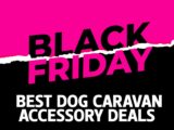 Best Black Friday dog caravan accessory deals