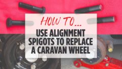 How to use alignment spigots to replace a caravan wheel
